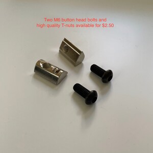 May include: Two silver T-nuts and two black button head bolts. Two M6 button head bolts and high quality T-nuts available for $2.50