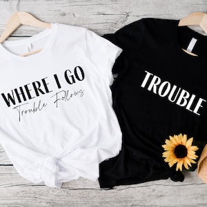 Trouble Follows Matching Shirt, Where I Go Trouble Follows, Couple Shirts, Funny Couples Tee, Funny Matching Tees, Gift For Girlfriend