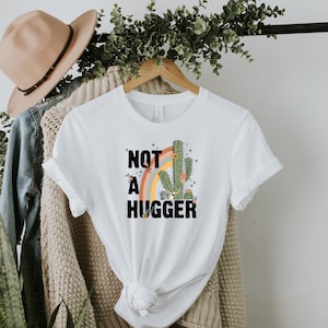 Not A Hugger Shirt, Cute Cactus Shirt, Not A Hugger Funny Shirt, Cactus Shirt, Funny Graphic Tee, Sarcastic Shirt, Funny Saying Shirt