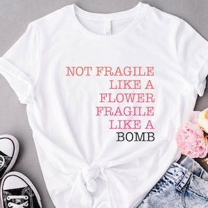 Girl Power Shirt, Not Fragile Like A Flower, Women Empowerment Shirt, Pro Choice Shirt, Strong Woman Shirt