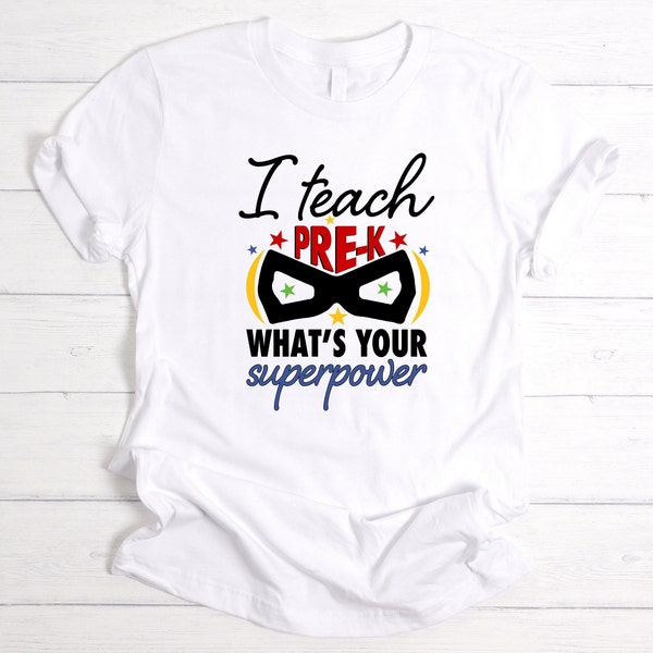 I Teach Pre-K What's Your Super Power Shirt, Pre K Shirt, Teacher Shirt, Teacher Gift, Teacher Tee, Teacher T-shirt