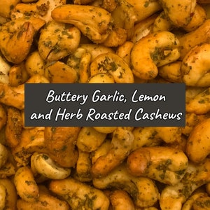 ROASTED CASHEWS Buttery Garlic, Lemon and Herb, Flavor Infused, No Candy Coating, 100% Fresh, Handcrafted, Small Batch Gourmet Food Gift