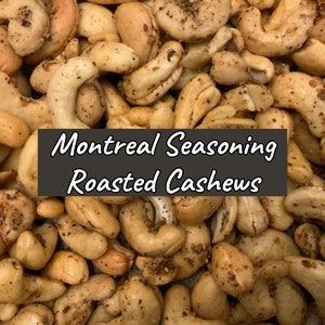ROASTED CASHEWS Montreal Seasoning, Flavor Infused Nuts, 100% Fresh Nuts, Salty and Savory Snack, Handcrafted, Small Batch Gourmet Food Gift