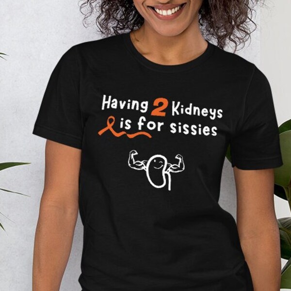 Cancer survivor t shirt Having 2 kidneys is for sissies t shirt kidney cancer t shirt for men and women