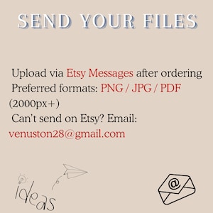 Op de afbeelding: Een beige informatieve afbeelding met de tekst SEND YOUR FILES in grote letters. Hieronder staat: Upload via Etsy Messages after ordering, Preferred formats: PNG / JPG / PDF (2000px+), Can't send on Etsy? Email: venuston28@gmail.com.