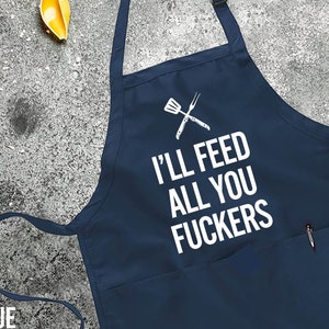 Printed Kitchen Apron for Women & Men, I'll Feed All You F*ckers Apron,  Grill Apron, BBQ Apron, Gifts For Dad, Funny Father's Day Gift