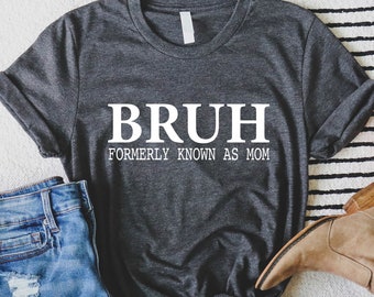 Comfort Colors Bruh Formerly Known as Mom Shirt, Mother's Day, Gift for Mom, Funny Mom Shirt , Sarcastic Shirt, Sarcastic Mom Shirt