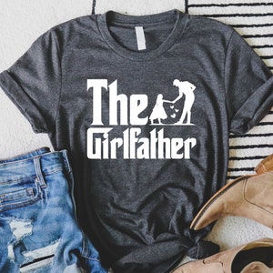 The Girl Father Tshirt, Girl Father Shirt, Crown Girl Father Shirt, Girlfather Gift Tee, Girl Lover Shirt, Father's Day Gift for Shirt