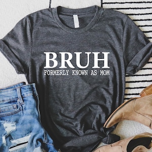 Comfort Colors Bruh Formerly Known as Mom Shirt, Mother's Day, Gift for Mom, Funny Mom Shirt , Sarcastic Shirt, Sarcastic Mom Shirt