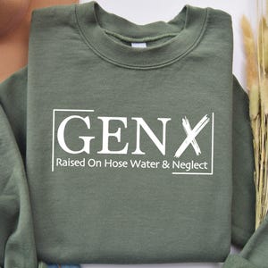 Gen X Raised On Hose Water And Neglect Sweatshirt, Sarcastic Sweatshirt, Funny Quotes Sweatshirt, Nostalgic Gift, Funny Saying Sweathirt image 1