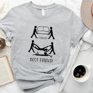 Friend and Best Friend Shirt, Funny Friend Shirt, Besties Shirts, Sarcastic Shirt, Funny Gift for Friend, Best Friend Tee, Hilarious Outfit