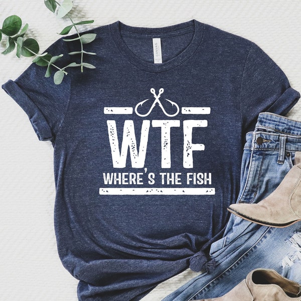 WTF Shirt, Funny Fishing Shirt, Where is the Fish Shirt, Funny T-Shirt, Fishing tee, Funny Gift for Father, Funny Mans Shirt, Sarcastic Gift