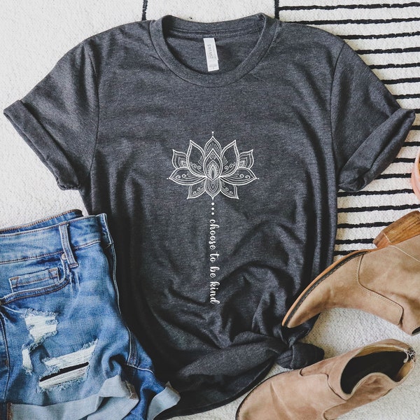 Choose to Be Kind Lotus Flower, Flower Shirt, Positive Thought Tee, Mental Health Shirt, Positive Shirt, Kindness Shirt, Inspirational Shirt