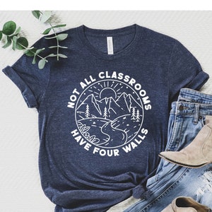 Not All Classrooms Have Four Walls Shirt, Homeschool Shirt, Classrooms Tee, Homeschool Mom, Not All Classrooms Have Four Walls Tee, School