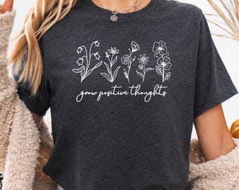 Grow Positive Thoughts Shirt, Positive Thought Tee, Mental Health Shirt, Plant Shirt, Positive Shirt, Kindness Shirt, Inspirational Shirt