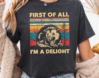 First Of All I&#39;m A Delight Sarcastic Angry Opossum Lover Shirt, Cute Sarcastic, Sarcastic Self Love Shirt, Sarcasm shirt