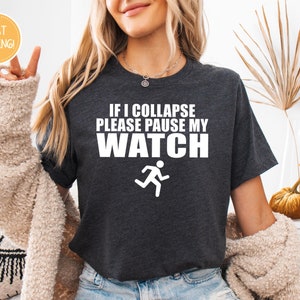 If I Collapse Please Pause My Watch Shirt, Funny Running Shirt, Running Shirt Gift, Running Shirt, Women Shirt, Sport Shirt, Sarcastic Shirt