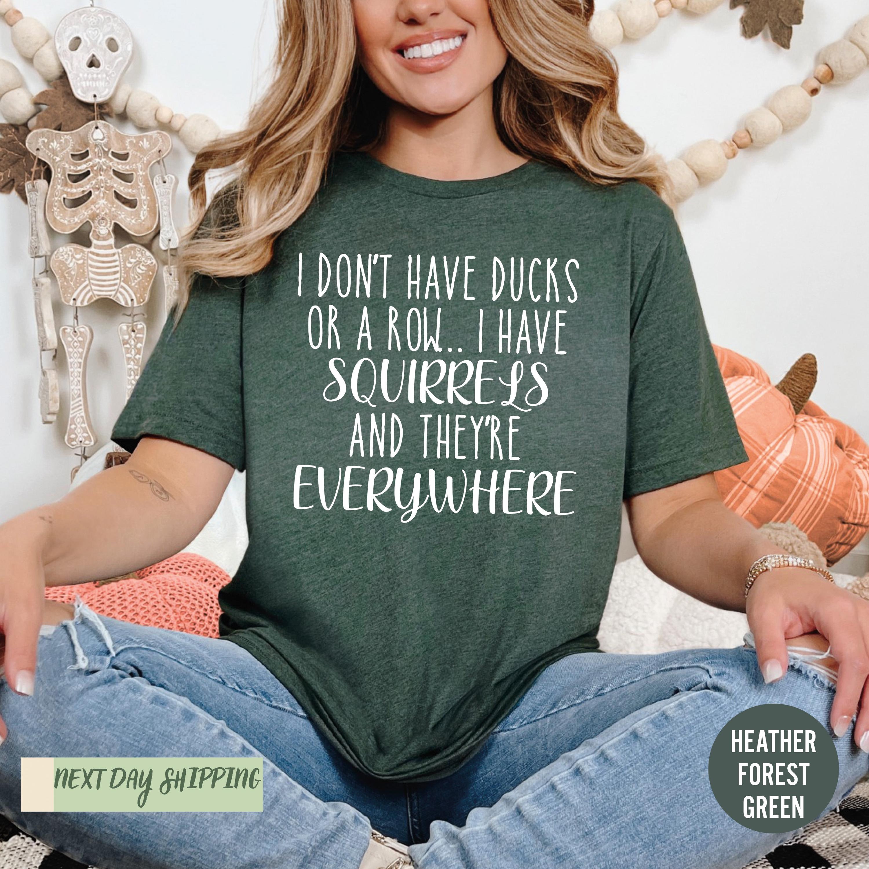 I Dont Have Ducks Shirt, Sarcastic Shirt, Funny Saying Shirt, Sarcasm Quotes Tee, Humorous T Shirt, Funny Women Shirt, Humorous Shirt