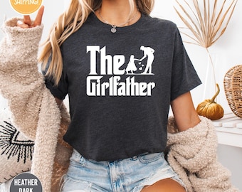 The Girl Father Tshirt, Girl Father Shirt, Crown Girl Father Shirt, Girlfather Gift Tee, Girl Lover Shirt, Father's Day Gift for Shirt