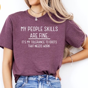 My People Skills Are Fine Shirt, Funny Saying Shirt, Intolerance To Idiots Funny Shirt, Novelty Gift T-Shirt for Men or Women, Unisex Shirts