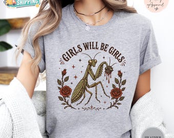 Girls Will Be Girls Praying Mantis Shirt, Feminist Insect Graphic Tee, Botanical Mantis Apparel, Funny Statement Crewneck