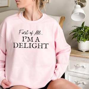 First of All I'm a Delight Sweatshirt, Funny Women's Sweathirt, For Mom Funny Teacher T shirt, Sarcastic Sweatshirt,Cute Sarcastic Hoodie afbeelding 5