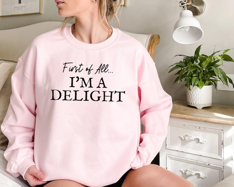 First of All I'm a Delight Sweatshirt, Funny Women's Sweathirt, For Mom Funny Teacher T shirt, Sarcastic Sweatshirt,Cute Sarcastic Hoodie afbeelding 5