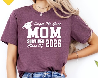 Forget The Grad Mom Survived Class Of 2026 Shirt, Custom Survived Class Of 2026 Shirt, Dad Grad,Sarcastic Grad Shirt, Funny Graduation Shirt