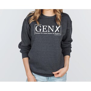 Gen X Raised On Hose Water And Neglect Sweatshirt, Sarcastic Sweatshirt, Funny Quotes Sweatshirt, Nostalgic Gift, Funny Saying Sweathirt image 2