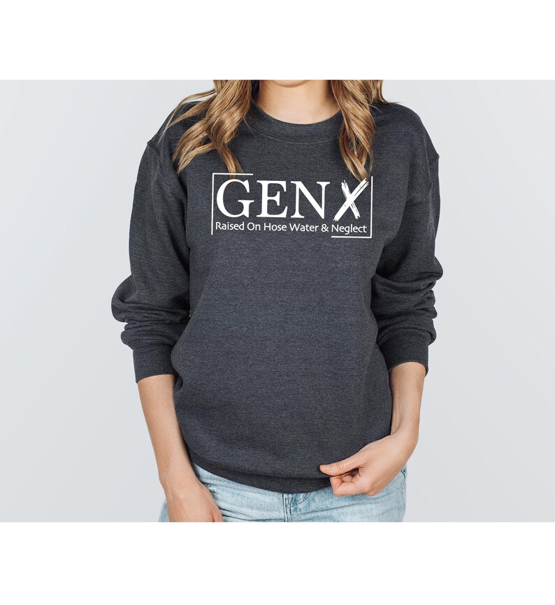 Gen X Raised On Hose Water And Neglect Sweatshirt, Sarcastic Sweatshirt, Funny Quotes Sweatshirt, Nostalgic Gift, Funny Saying Sweathirt image 2