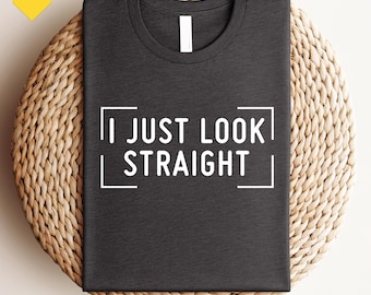 I Just Look Straight Shirt, LGBTQ Gift, Funny Gay Shirt, Pride Month Shirt, Pride Shirts, Gay Shirt, Equality Shirt, Lesbian Shirt, Gay Tee