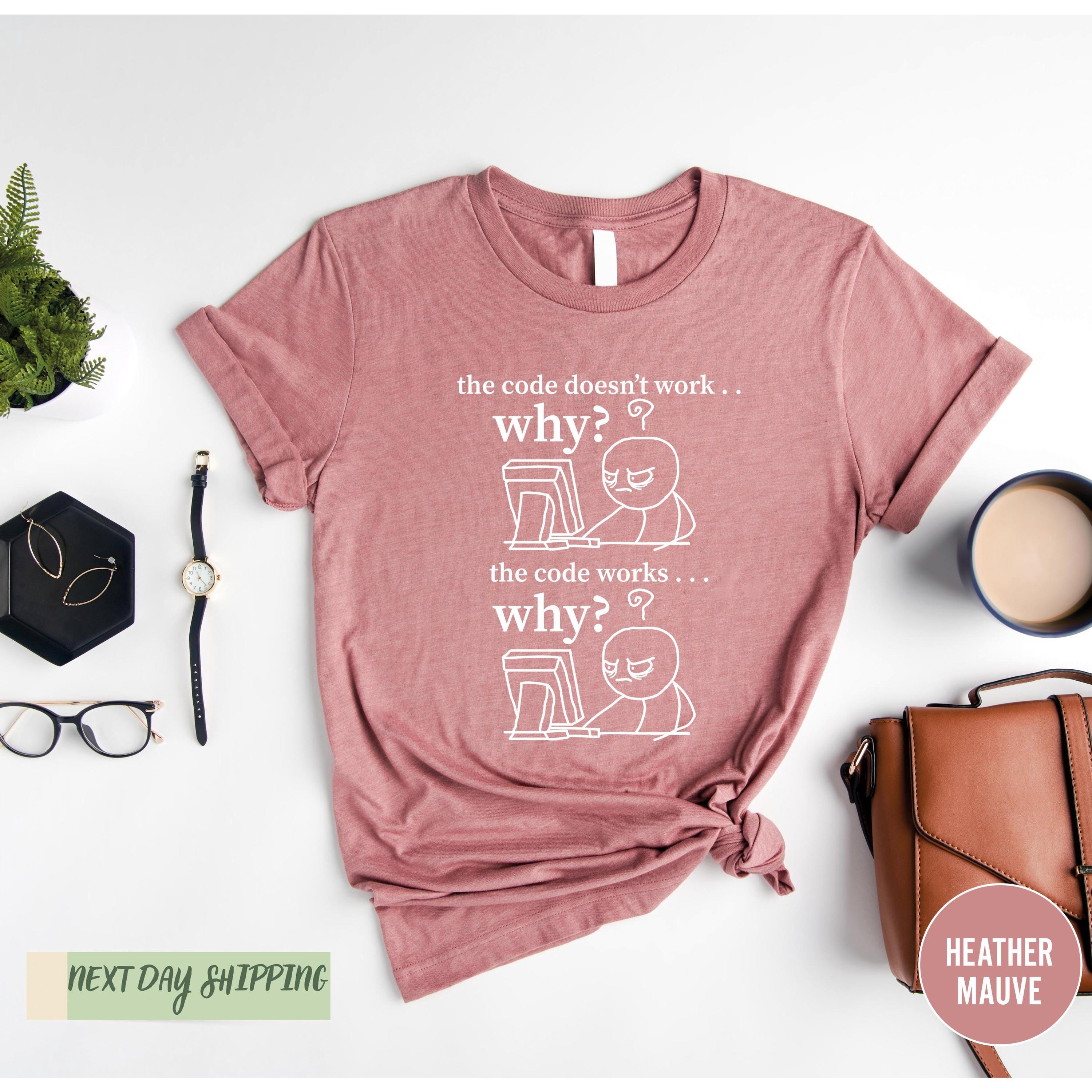 Funny Programmer Shirt, Computer Engineer Shirt, the Code Doesn't Work ...