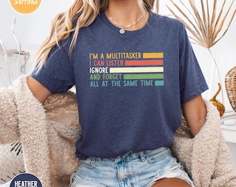 I'm A Multitasker I Can Listen Ignore And Forget Shirt, Sarcastic Shirt, Funny Saying Shirt, Sarcasm Shirt, Attitude Shirt, Dark Humor Shirt