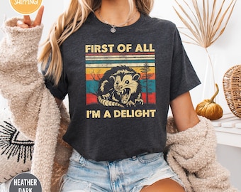 First Of All I&#39;m A Delight Sarcastic Angry Opossum Lover Shirt, Cute Sarcastic, Sarcastic Self Love Shirt, Sarcasm shirt