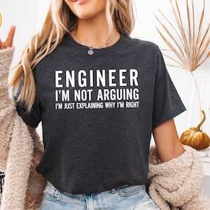 Funny Engineer Shirt, I'm Not Arguing Shirt, Tee For Engineers, Gift For Engineers', Funny Mens Engineering Shirt, Funny Shirt for Engineers