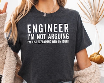 Funny Engineer Shirt, I'm Not Arguing Shirt, Tee For Engineers, Gift For Engineers', Funny Mens Engineering Shirt, Funny Shirt for Engineers