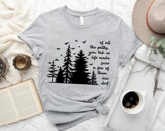 Of All The Paths You Take shirt, Camping shirt, Backpacking shirt, Hiking Shirt, Outdoors Shirt, camping gift, forest shirt, wild life shirt