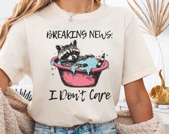 Breaking News  I Don't Care Raccoon Shirt, Funny Unisex Shirt, Sarcastic Shirt, Novelty Shirt, Funny Saying Shirt, Offensive Shirt,