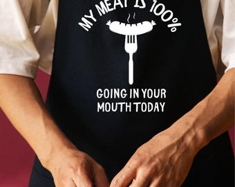 My Meat Is 100% Going In Your Mouth Today,Printed Kitchen Apron for Women & Men, Grill Apron,BBQ Apron, Gifts For Dad, Funny Gift For Him