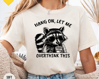 Hang On Let Me Overthink This Shirt, Sarcastic Saying, Racoon Meme Shirt, Funny Racoon Shirt, Funny Trash Panda Tee, Racoon Lover Shirt
