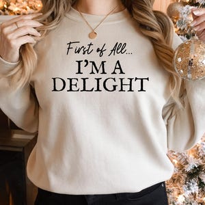 First of All I'm a Delight Sweatshirt, Funny Women's Sweathirt, For Mom Funny Teacher T shirt, Sarcastic Sweatshirt,Cute Sarcastic Hoodie afbeelding 2