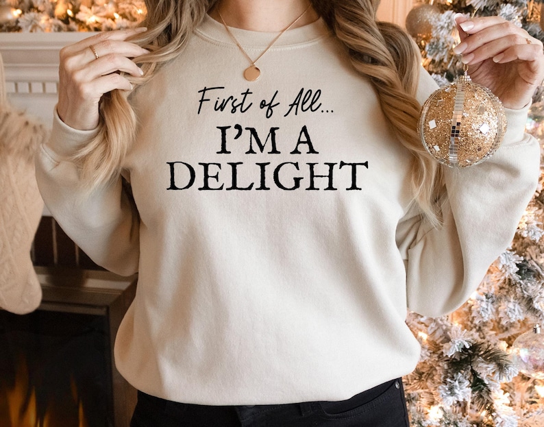 First of All I'm a Delight Sweatshirt, Funny Women's Sweathirt, For Mom Funny Teacher T shirt, Sarcastic Sweatshirt,Cute Sarcastic Hoodie afbeelding 2