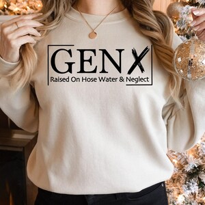 Gen X Raised On Hose Water And Neglect Sweatshirt, Sarcastic Sweatshirt, Funny Quotes Sweatshirt, Nostalgic Gift, Funny Saying Sweathirt image 3