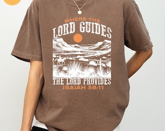 Comfort Colors® Where The Lord Guides The Lord Provides Shirt, Isaiah 58:11,Religion Shirt, Trendy Christian Shirt,Western Shirt,Faith Shirt