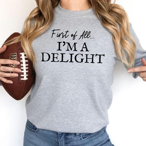 First of All I'm a Delight Sweatshirt, Funny Women's Sweathirt, For Mom Funny Teacher T shirt, Sarcastic Sweatshirt,Cute Sarcastic Hoodie afbeelding 3