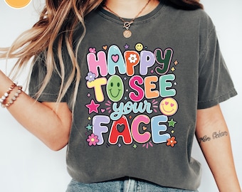 Comfort Colors® Happy To See Your Face T-Shirt, Funny Teacher Shirt, First Day Of School Gift