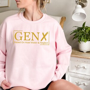 Gen X Raised On Hose Water And Neglect Sweatshirt, Sarcastic Sweatshirt, Funny Quotes Sweatshirt, Nostalgic Gift, Funny Saying Sweathirt image 6