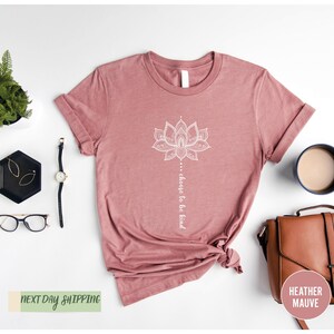 Choose to Be Kind Lotus Flower, Flower Shirt, Positive Thought Tee, Mental Health Shirt, Positive Shirt, Kindness Shirt, Inspirational Shirt image 3