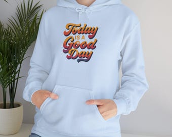Today is a Good Day Unisex Hoodie, Heavy Blend Cotton-Poly Sweatshirt
