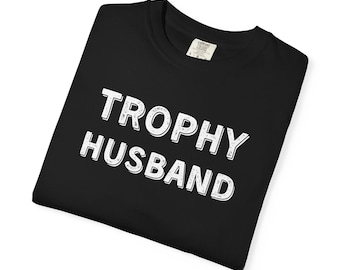 TROPHY HUSBAND T-Shirt | Funny Text Tee, Novelty Husband Shirt